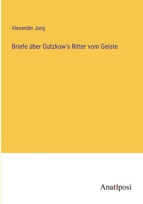 bokomslag Briefe uber Gutzkow's Ritter vom Geiste