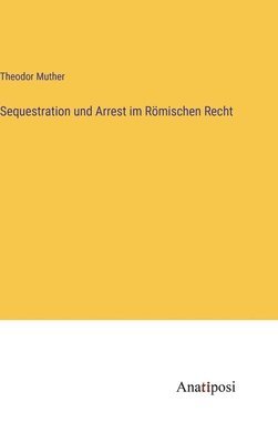 Sequestration und Arrest im Römischen Recht