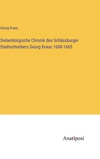 bokomslag Siebenbrgische Chronik des Schssburger Stadtschreibers Georg Kraus 1608-1665