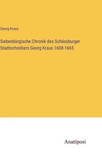 bokomslag Siebenbürgische Chronik des Schässburger Stadtschreibers Georg Kraus 1608-1665