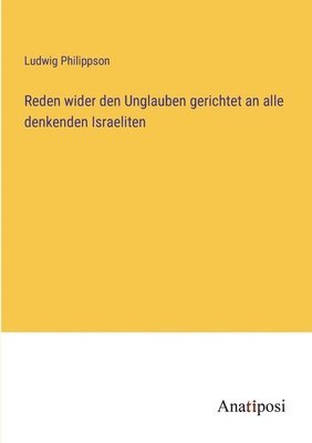 Reden wider den Unglauben gerichtet an alle denkenden Israeliten 1