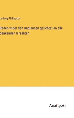 Reden wider den Unglauben gerichtet an alle denkenden Israeliten