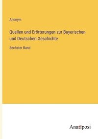 bokomslag Quellen und Erörterungen zur Bayerischen und Deutschen Geschichte: Sechster Band