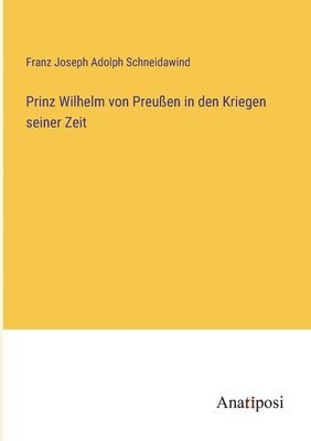 bokomslag Prinz Wilhelm von Preußen in den Kriegen seiner Zeit