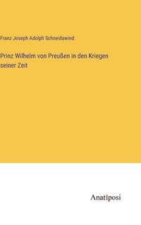 bokomslag Prinz Wilhelm von Preuen in den Kriegen seiner Zeit
