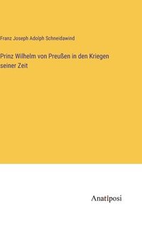 bokomslag Prinz Wilhelm von Preußen in den Kriegen seiner Zeit