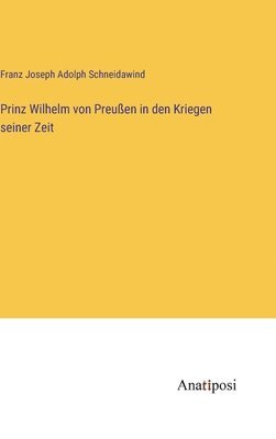 bokomslag Prinz Wilhelm von Preußen in den Kriegen seiner Zeit