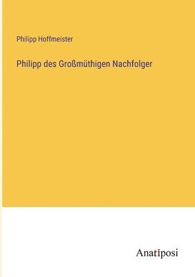 Philipp des Grossmuthigen Nachfolger 1