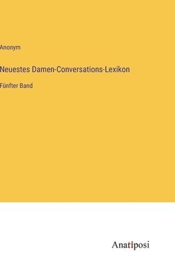 bokomslag Neuestes Damen-Conversations-Lexikon