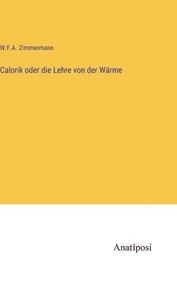 bokomslag Calorik oder die Lehre von der Wrme