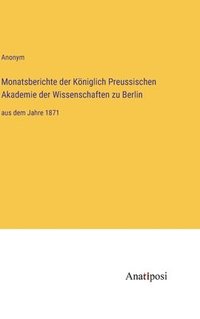 bokomslag Monatsberichte der Königlich Preussischen Akademie der Wissenschaften zu Berlin: aus dem Jahre 1871