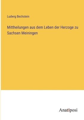 bokomslag Mittheilungen aus dem Leben der Herzoge zu Sachsen Meiningen