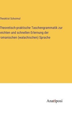 bokomslag Theoretisch-praktische Taschengrammatik zur leichten und schnellen Erlernung der romanischen (walachischen) Sprache