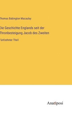 Die Geschichte Englands seit der Thronbesteigung Jacob des Zweiten 1