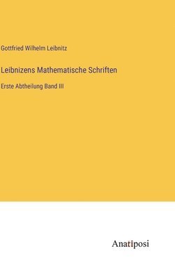 Gottfried Wilhelm Leibnitz - Leibnizens Mathematische Schriften, Inbunden