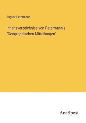 bokomslag Inhaltsverzeichniss von Petermann's "Geographischen Mitteilungen"