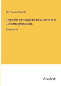 bokomslag Geschichte der evangelischen Kirche in dem Grossherzogthum Baden
