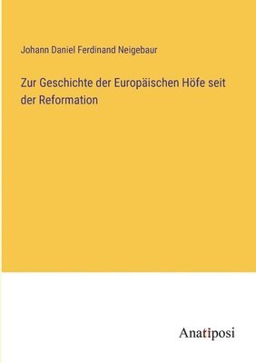 bokomslag Zur Geschichte der Europaischen Hoefe seit der Reformation