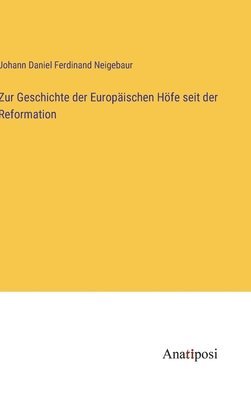 bokomslag Zur Geschichte der Europäischen Höfe seit der Reformation