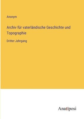 Archiv fur vaterlandische Geschichte und Topographie 1