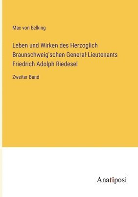 bokomslag Leben und Wirken des Herzoglich Braunschweig'schen General-Lieutenants Friedrich Adolph Riedesel