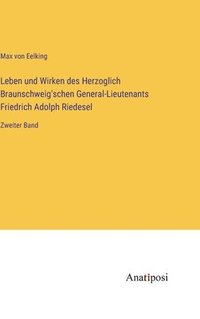 bokomslag Leben und Wirken des Herzoglich Braunschweig'schen General-Lieutenants Friedrich Adolph Riedesel: Zweiter Band