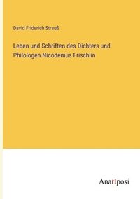 bokomslag Leben und Schriften des Dichters und Philologen Nicodemus Frischlin