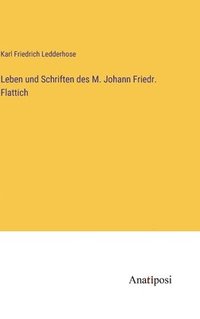 bokomslag Leben und Schriften des M. Johann Friedr. Flattich