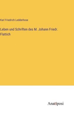 bokomslag Leben und Schriften des M. Johann Friedr. Flattich