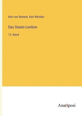 Das Staats-Lexikon: 13. Band 1