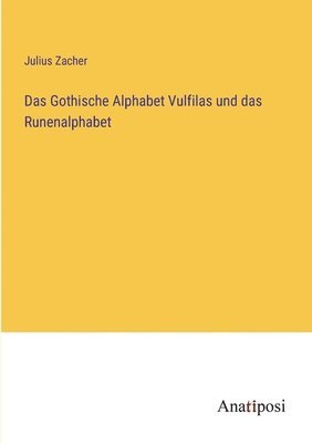 Julius Zacher - Gothische Alphabet Vulfilas und das Runenalphabet, Häftad