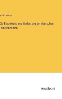 bokomslag Die Entstehung und Bedeutung der deutschen Familiennamen