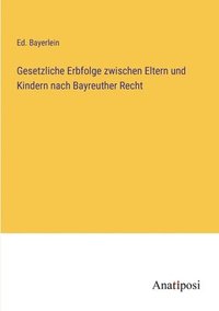 bokomslag Gesetzliche Erbfolge zwischen Eltern und Kindern nach Bayreuther Recht