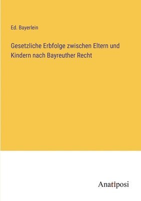 bokomslag Gesetzliche Erbfolge zwischen Eltern und Kindern nach Bayreuther Recht