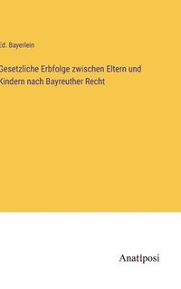 bokomslag Gesetzliche Erbfolge zwischen Eltern und Kindern nach Bayreuther Recht