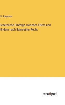 Gesetzliche Erbfolge zwischen Eltern und Kindern nach Bayreuther Recht 1