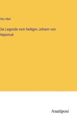 Otto Abel - Legende vom heiligen Johann von Nepomuk, Inbunden