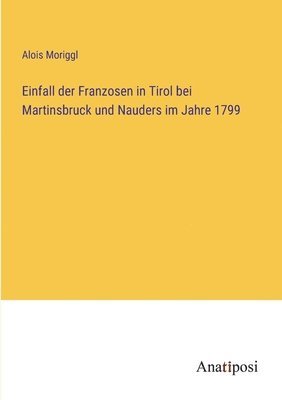 Einfall der Franzosen in Tirol bei Martinsbruck und Nauders im Jahre 1799