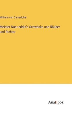 Meister Nasr-eddin's Schwänke und Räuber und Richter