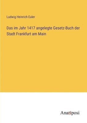 bokomslag im Jahr 1417 angelegte Gesetz-Buch der Stadt Frankfurt am Main