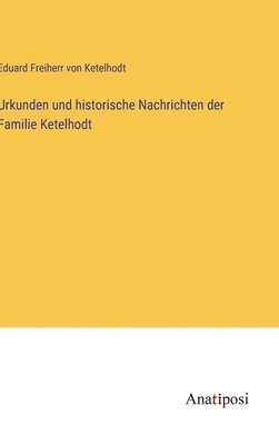 Urkunden und historische Nachrichten der Familie Ketelhodt