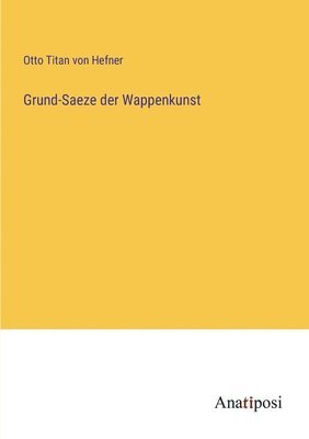 bokomslag Grund-Saeze der Wappenkunst