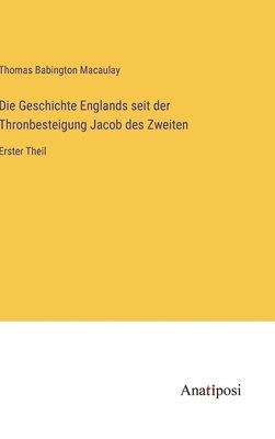 Die Geschichte Englands seit der Thronbesteigung Jacob des Zweiten 1