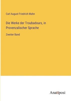 bokomslag Die Werke der Troubadours, in Provenzalischer Sprache