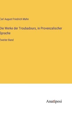 bokomslag Werke der Troubadours, in Provenzalischer Sprache