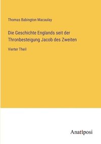 bokomslag Die Geschichte Englands seit der Thronbesteigung Jacob des Zweiten