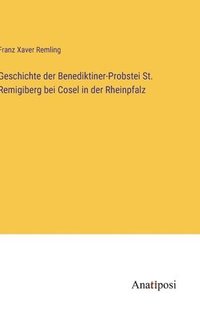 bokomslag Geschichte der Benediktiner-Probstei St. Remigiberg bei Cosel in der Rheinpfalz