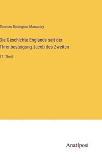 bokomslag Die Geschichte Englands seit der Thronbesteigung Jacob des Zweiten: 17. Theil