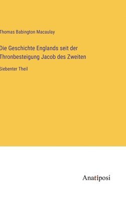 bokomslag Die Geschichte Englands seit der Thronbesteigung Jacob des Zweiten: Siebenter Theil