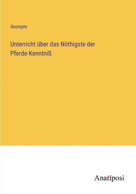 bokomslag Unterricht über das Nöthigste der Pferde-Kenntniß
